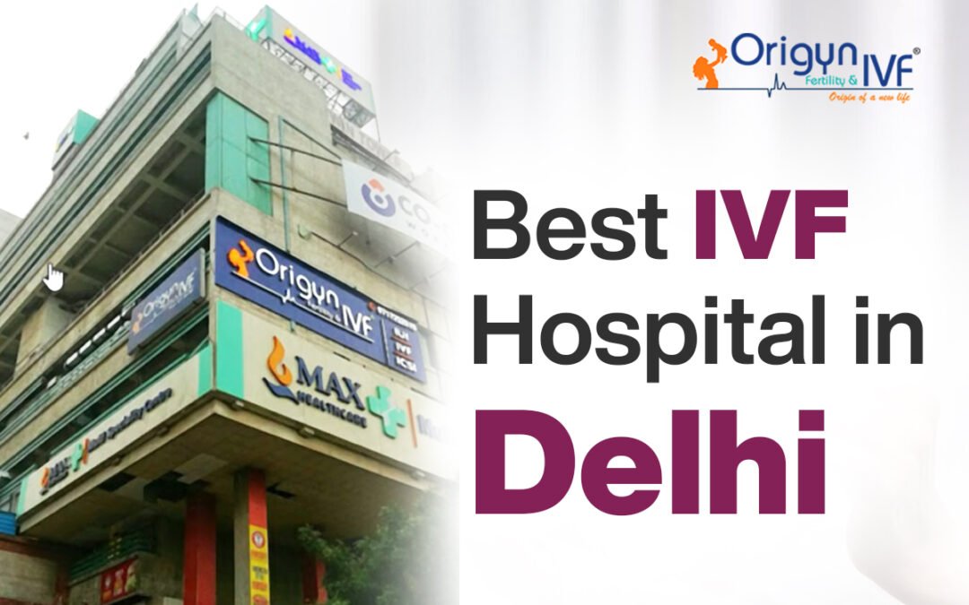 Best IVF hospital in Delhi, 2026