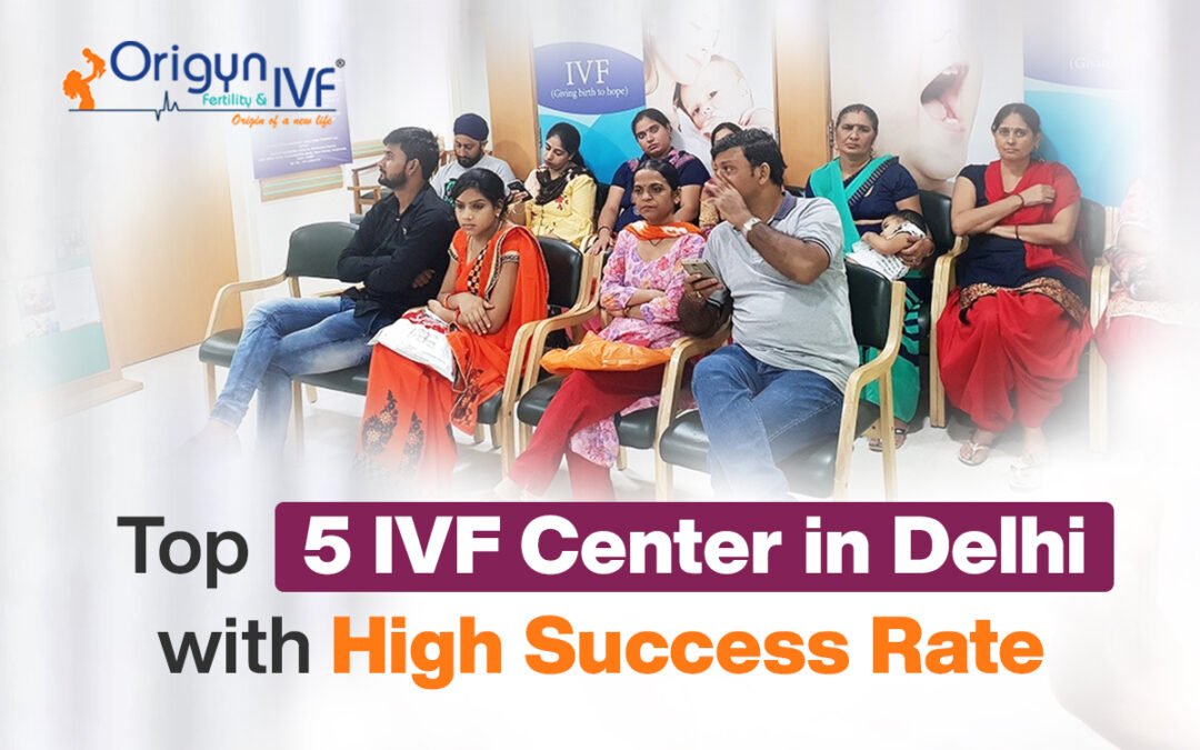 Top 5 IVF Center in Delhi with High Success Rate