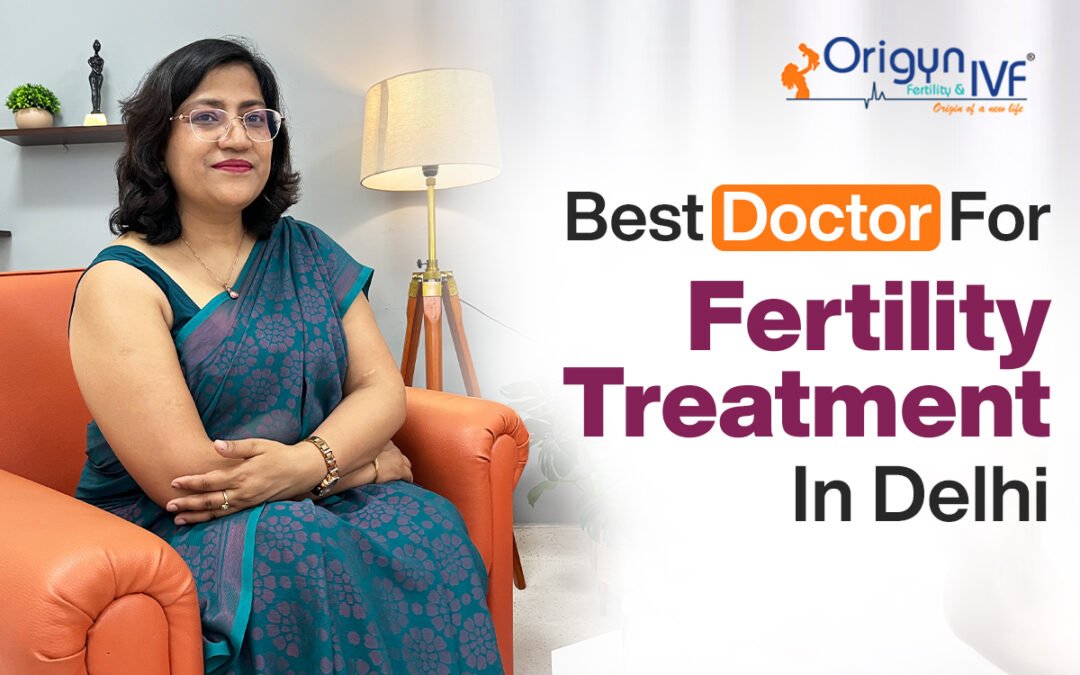 Best Doctors for Fertility Treatment in Delhi