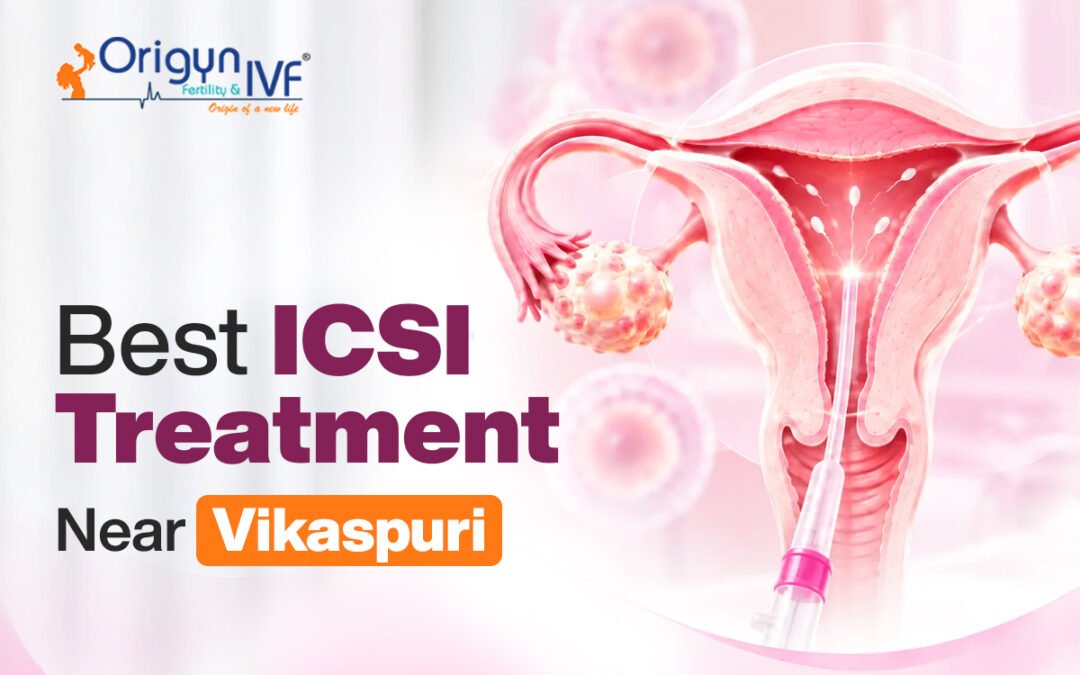 Best ICSI Treatment near Vikaspuri